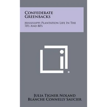 Confederate Greenbacks: Mississippi Plantation Life In The 70's And 80's