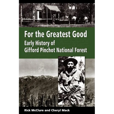 For the Greatest Good: Early History of Gifford Pinchot National Forest