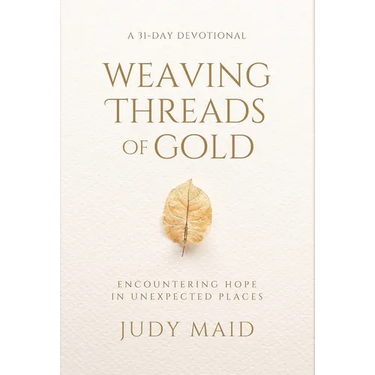 Weaving Threads of Gold: A 31-Day Devotional of Encountering Hope in Unexpected Places