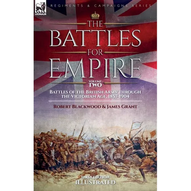The Battles for Empire Volume 2: Battles of the British Army through the Victorian Age, 1857-1904
