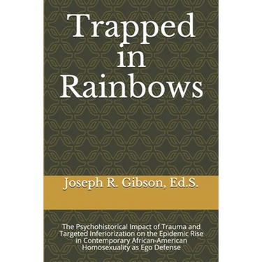 Trapped in Rainbows: The Psychohistorical Impact of Trauma and Targeted Inferiorization on the Epidemic Rise in Contemporary African-Americ