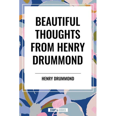 Beautiful Thoughts from Henry Drummond
