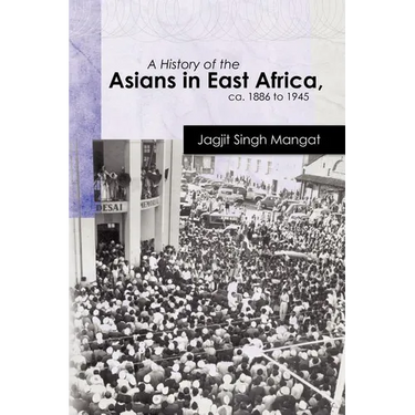 A History of the Asians in East Africa, ca. 1886 to 1945