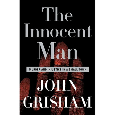 The Innocent Man: Murder and Injustice in a Small Town