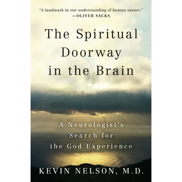 The Spiritual Doorway in the Brain: A Neurologist's Search for the God Experience