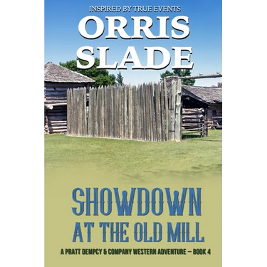 Showdown at the Old Mill: A Pratt Dempcy & Company Western Adventure - Book 4