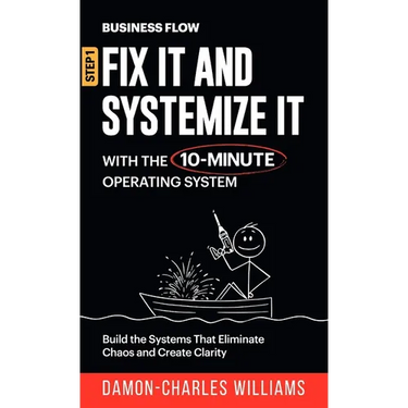 BusinessFlow: Fix it and Systemize it: Systemize Your Business for Success with a 10-Minute Operating System