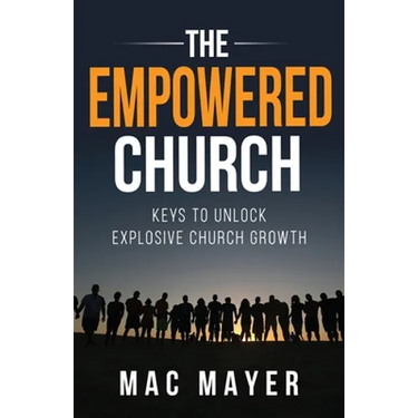The Empowered Church: Keys to Unlock Explosive Church Growth!