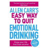 Allen Carr's Easy Way to Quit Emotional Drinking: Enjoy Your Life Free from Alcohol