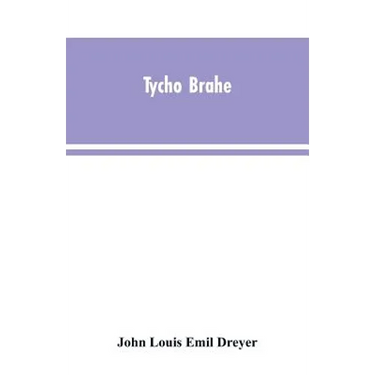 Tycho Brahe: a picture of scientific life and work in the sixteenth century