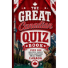 The Great Canadian Quiz Book: Over 600 Multiple Choice Trivia Questions About All Things Canada