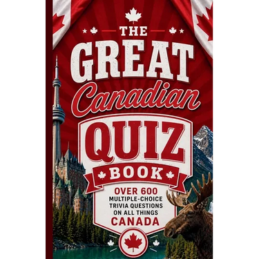 The Great Canadian Quiz Book: Over 600 Multiple Choice Trivia Questions About All Things Canada