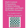 Math Contest Preparation, Problem Solving Strategies, and Math IQ Puzzles Answers: For Grades 6 and 7