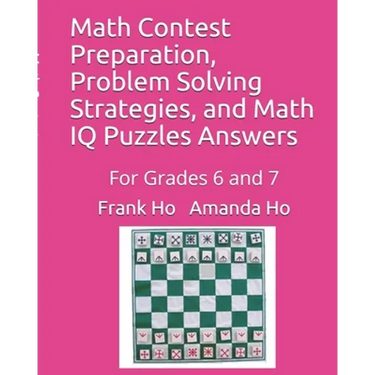 Math Contest Preparation, Problem Solving Strategies, and Math IQ Puzzles Answers: For Grades 6 and 7