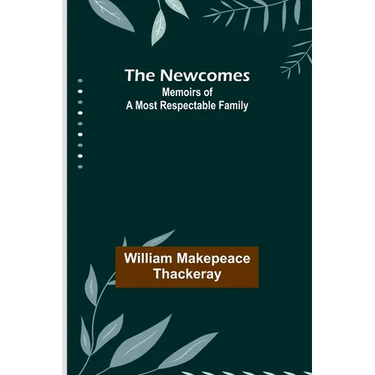 The Newcomes: Memoirs of a Most Respectable Family