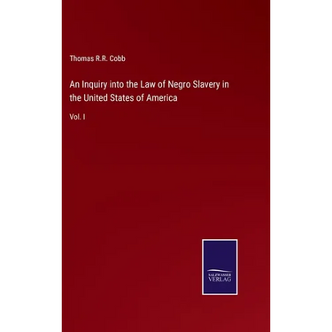 An Inquiry into the Law of Negro Slavery in the United States of America: Vol. I