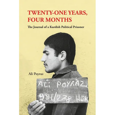 Twenty-One Years, Four Months: The Journal of a Kurdish Political Prisoner