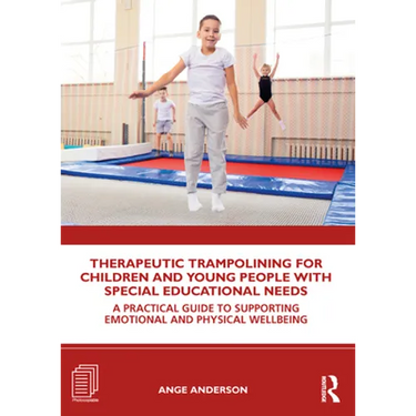 Therapeutic Trampolining for Children and Young People with Special Educational Needs: A Practical Guide to Supporting Emotional and Physical Wellbein