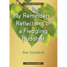 My Reminders...Reflections of a Fledgling Buddhist