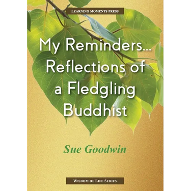 My Reminders...Reflections of a Fledgling Buddhist