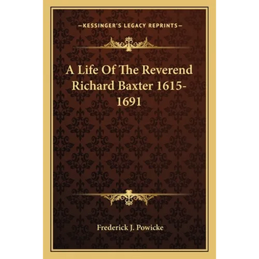 A Life Of The Reverend Richard Baxter 1615-1691