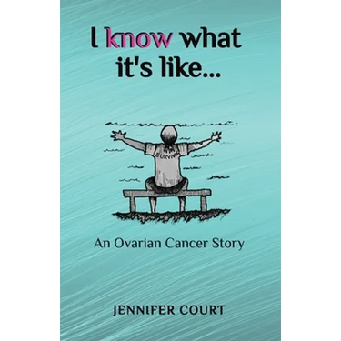I Know What it's Like: An ovarian cancer story