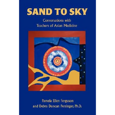 Sand to Sky: Conversations with Teachers of Asian Medicine