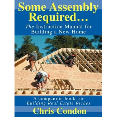 Some Assembly Required...: The Instruction Manual for Building a New Home