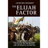 The Elijah Factor: The Critical and Tragic Duplicity of the New Testament, The Tale of Two Messiahs, and the Origin of Antisemitism