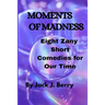 Moments of Madness: 8 Zany Short Comedies For Our Times