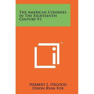 The American Colonies In The Eighteenth Century V1