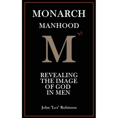 Monarch Manhood: Revealing the Image of God in Men