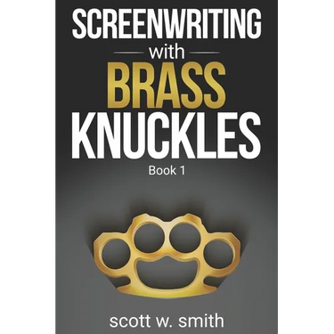 Screenwriting with Brass Knuckles: Book 1
