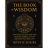 The Book of Wisdom: Unlock the Hidden Truths of Reality, of Symbols, and Sovereignty They Never Taught You