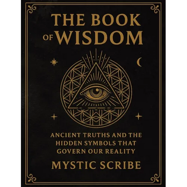 The Book of Wisdom: Unlock the Hidden Truths of Reality, of Symbols, and Sovereignty They Never Taught You
