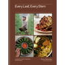 Every Leaf, Every Stem: Craveable, Creative Vegetables All Year Round