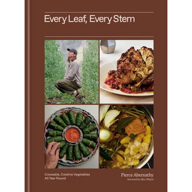 Every Leaf, Every Stem: Craveable, Creative Vegetables All Year Round