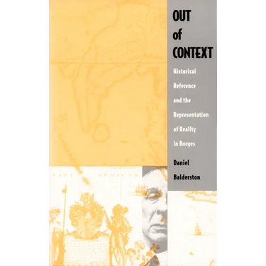 Out of Context: Historical Reference and the Representation of Reality in Borges