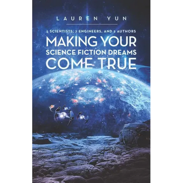 5 Scientists, 7 Engineers, and 2 Authors Making Your Science Fiction Dreams Come True