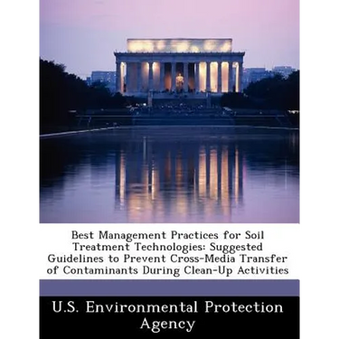 Best Management Practices for Soil Treatment Technologies: Suggested Guidelines to Prevent Cross-Media Transfer of Contaminants During Clean-Up Activi