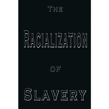The Racialization of Slavery