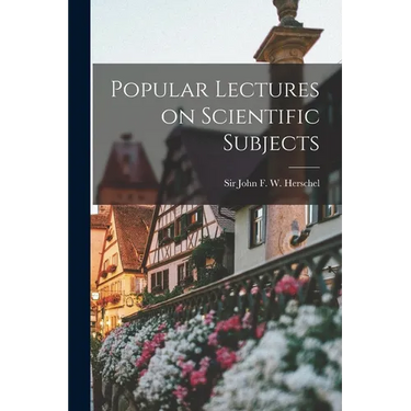 Popular Lectures on Scientific Subjects