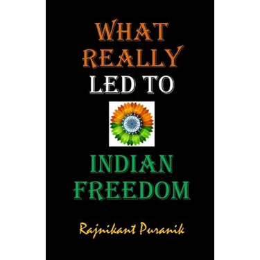 What Really Led to Indian Freedom