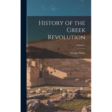 History of the Greek Revolution; Volume 1