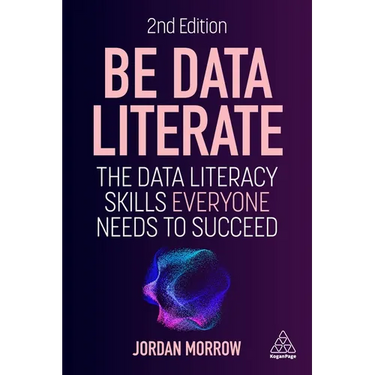 Be Data Literate: The Data Literacy Skills Everyone Needs to Succeed