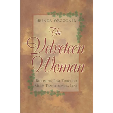 The Velveteen Woman: Becoming Real Through God's Transforming Love