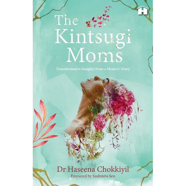 The Kintsugi Moms: Transformative Insights from a Healer's Diary