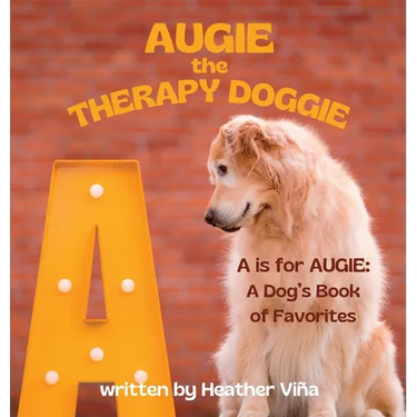 Augie the Therapy Doggie: A is for Augie: A Dog's Book of Favorites