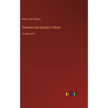 Darkness and Daylight; A Novel: in large print