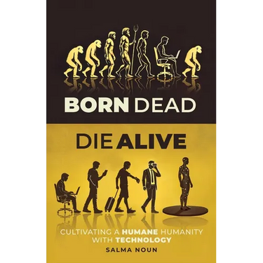 Born Dead, Die Alive: Cultivating a Humane Humanity with Technology